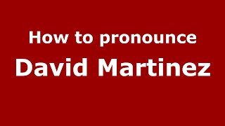 How to pronounce David Martinez