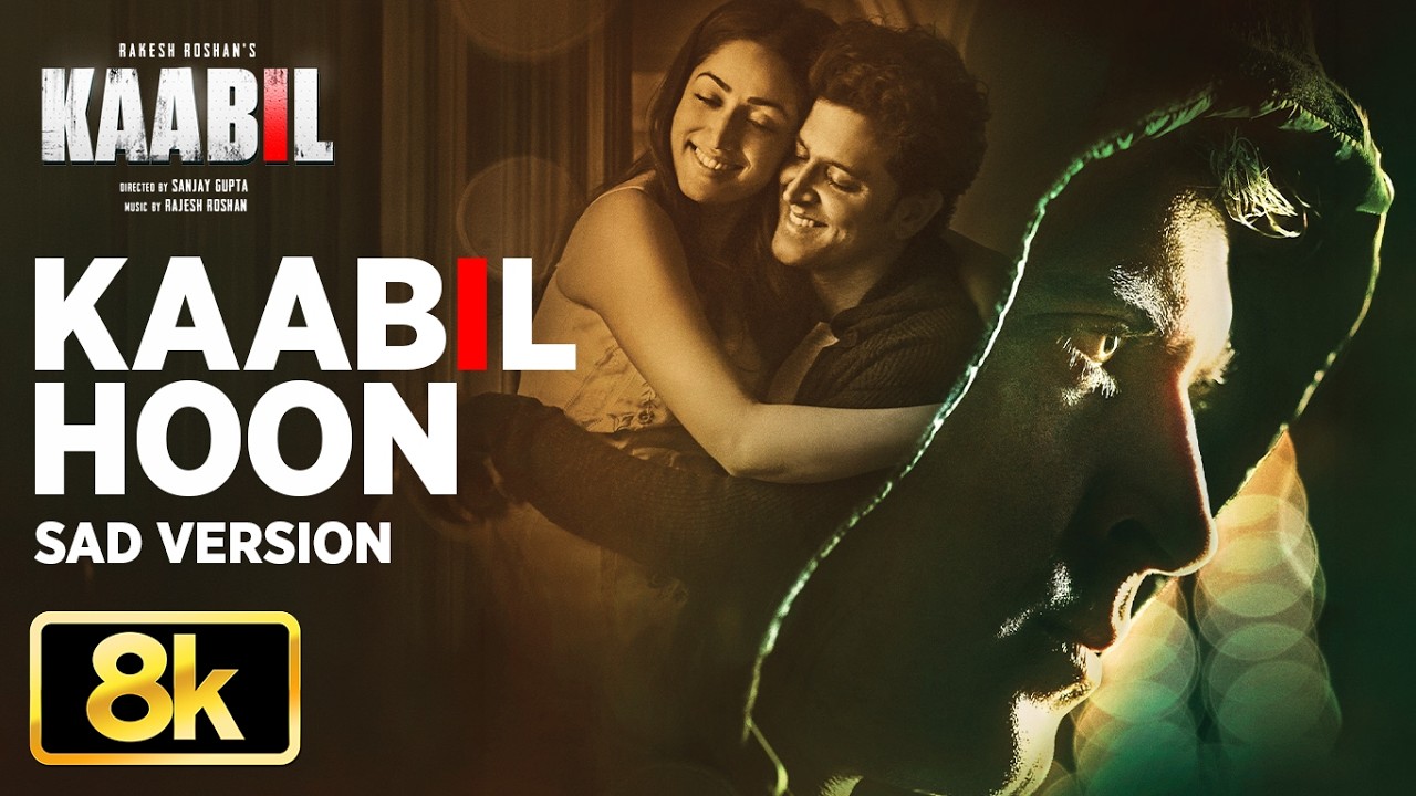 Kaabil Hoon - Sad Version 8K Full Song | Kaabil | Hrithik Roshan, Yami Gautam | Jubin Nautiyal