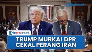 Trump Murka, DPR AS Tiba-tiba Cekal Eskalasi Perang dengan Iran, Sebut Ganggu Negosiasi Damai