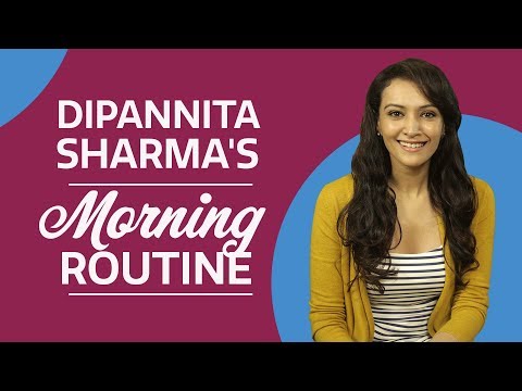 Dipannita Sharma's Morning Routine | Fashion | Bollywood | Pinkvilla