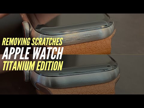 How to Remove Scratches from Apple Watch Titanium Edition in Natural Titanium Only