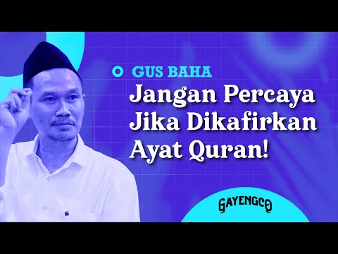 Gus Baha: Jangan Percaya Jika Dikafirkan Dengan Ayat Quran!
