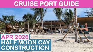 Half Moon Cay Construction Update: April 2026