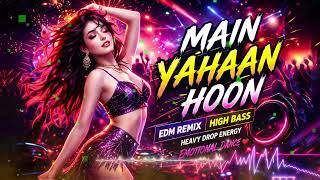Download lagu MAIN YAHAAN HOON (EDM Remix) | Bollywood Night Mood ◆ Heavy Drop Energy | Emotional Dance mp3