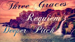 Three Graces - Requiem (Deeper Pitch)