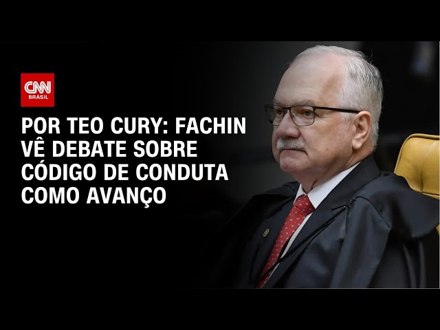 Fachin vê debate sobre código de conduta como avanço | LIVE CNN