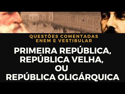 Primeira República República Velha ou República Oligárquica Questões comentadas Enem Vestibular