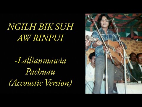 Nghilh Bik Suh Aw Rinpui - Lallianmawia Pachuau || Lyrics Video || Accoustic Version