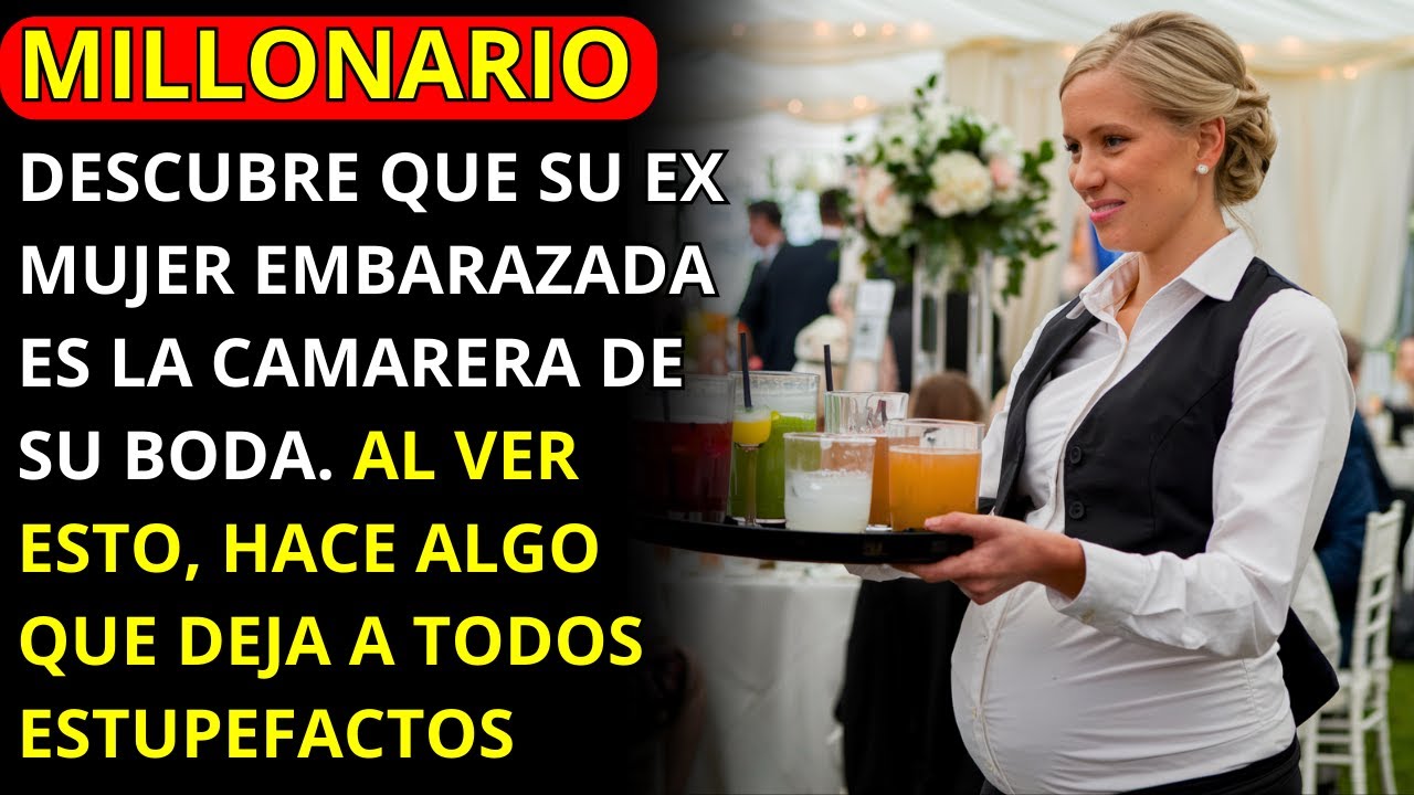 MILLONARIO DESCUBRE QUE SU EXESPOSA EMBARAZADA ES LA CAMARERA EN SU BODA. LO QUE HACE CON ELLA...
