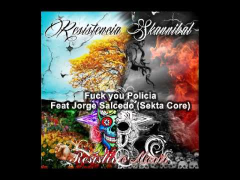 Fuck You Policia- Resistencia Skannibal feat jorge Salcedo (Sekta Core)