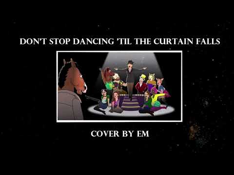 Don't Stop Dancing 'Til The Curtain Falls (Cover)