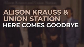 Alison Krauss &amp; Union Station - Here Comes Goodbye (Official Audio)