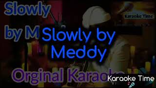 Download lagu Meddy - Slowly Orginal Karaoke mp3