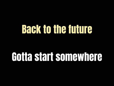 Gotta start somewhere  Back to the Future