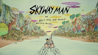 Skyway Man – “Don’t Feel Bad About Being Alive”