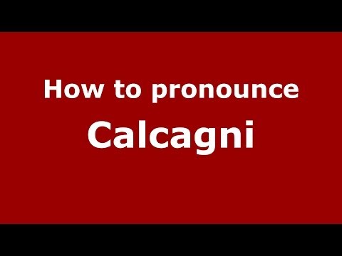How to pronounce Calcagni (Italian/Italy) - PronounceNames.com