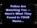 God Message Today Police Are Watching You Here S What They Found In YOUR Name