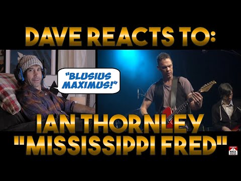 Dave's Reaction: Ian Thornley — Mississippi Fred