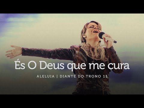 És O Deus Que Me Cura | DVD Aleluia | Diante do Trono