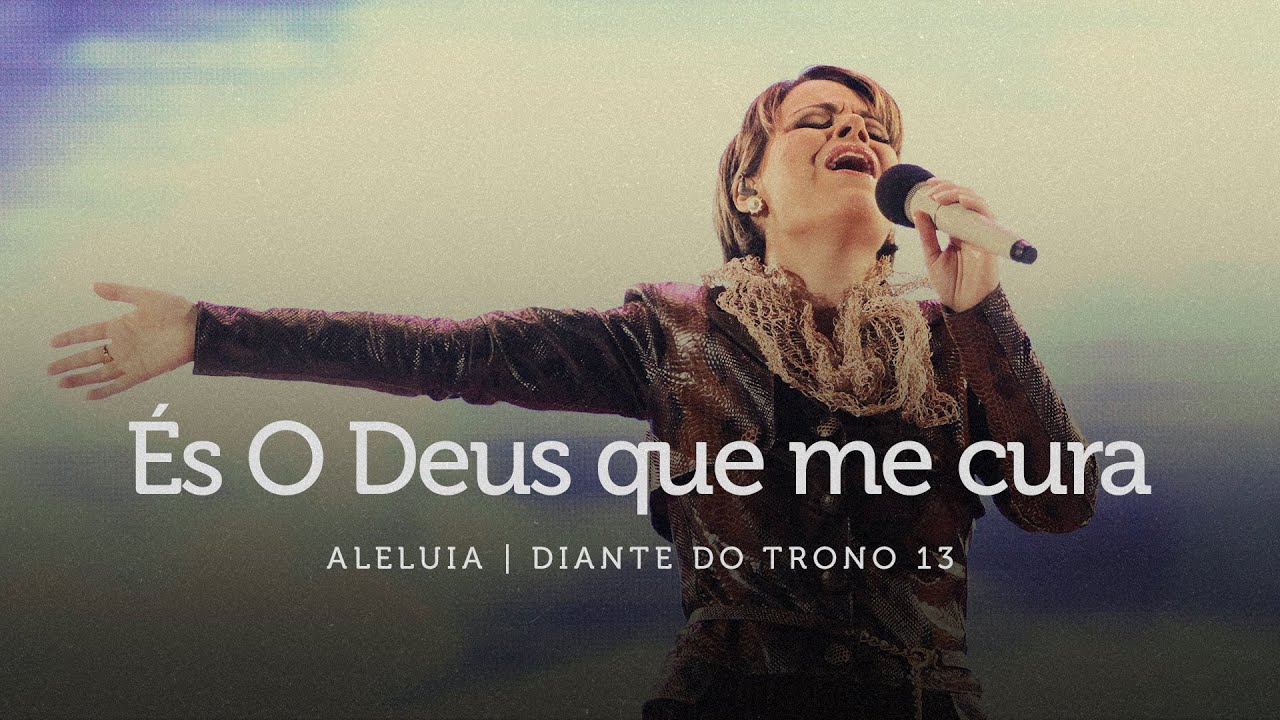 És O Deus Que Me Cura | DVD Aleluia | Diante do Trono