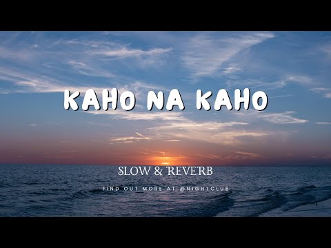 KAHO NA KAHO | SLOW & REVERB | NIGHT CLUB |