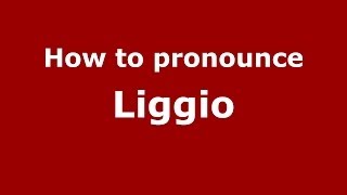 How to pronounce Liggio