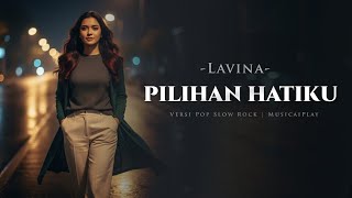 Download lagu Pilihan Hatiku – Lavina (Pop  Slow Rock Cover) | MusicaiPlay mp3