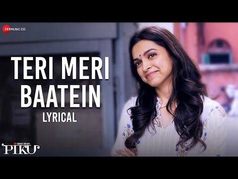 Teri Meri Baatein - Lyrical | Piku | Amitabh Bachchan, Deepika Padukone & Irrfan Khan | Anupam Roy