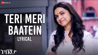 Teri Meri Baatein - Lyrical | Piku | Amitabh Bachchan, Deepika Padukone & Irrfan Khan | Anupam Roy
