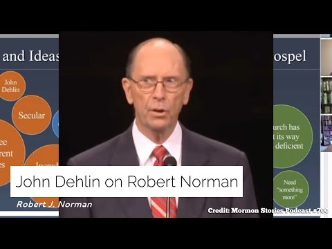 JOHN DEHLIN/MORMON STORIES PODCAST #700 RE: ROBERT J. NORMAN