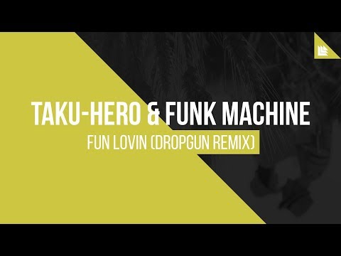 Taku-Hero & Funk Machine - Fun Lovin (Dropgun Remix)