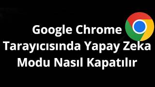 Google Chrome Tarayıcısında Yapay Zeka Modu Nasıl Kapatılır - Hızlı Çö