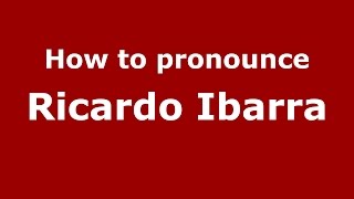 How to pronounce Ricardo Ibarra