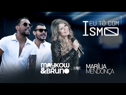 Maykow & Bruno part. Marília Mendonça - Eu Tô Com Ismo [Vídeo Oficial]