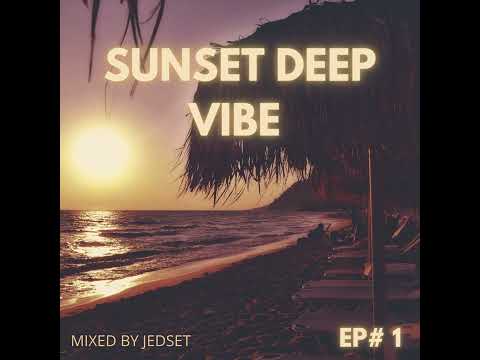 Sunset Deep Vibe EP#1 mixed By JedSet