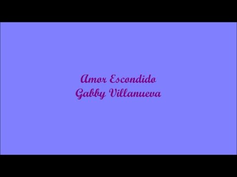 Amor Escondido (Hidden Love) - Gabby Villanueva (Letra - Lyrics)