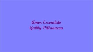 Amor Escondido (Hidden Love) - Gabby Villanueva (Letra - Lyrics)