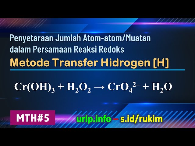 Metode Transfer Hidrogen [H], Redoks Cr(OH)3 + H2O2 → CrO42– + H2O    (MTH-5)
