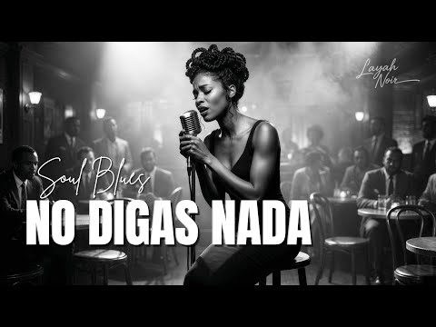 No Digas Nada | Spanish Soul Blues | Layah Noir