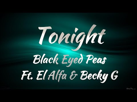 Black Eyed Peas Ft. El Alfa & Becky G - Tonight (Lyrics)