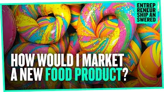 How Would I Market a New Food Product?