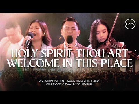 HOLY SPIRIT THOU ART WELCOME IN THIS PLACE - WORSHIP NIGHT 45 (2024)