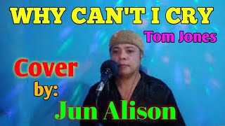 WHY CAN&#39;T I CRY- Tom Jones (cover by: Jun Alison)