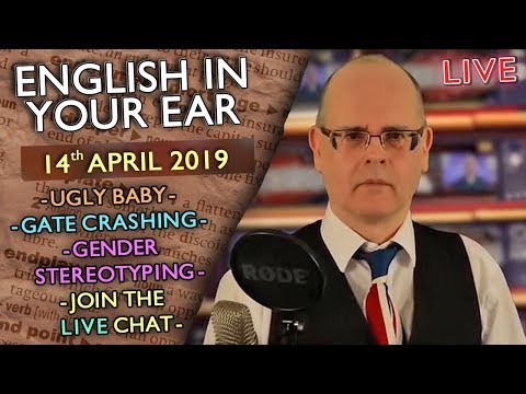 ENGLISH in your EAR - 14th April 2019 / Gender Stereotyping / Ugly Baby / Gatecrashing