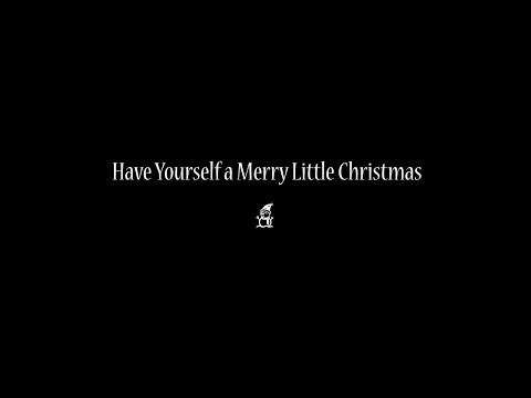 Have Yourself a Merry Little Christmas