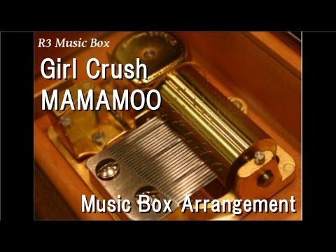 Girl Crush/MAMAMOO [Music Box]