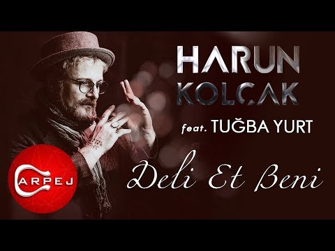 Harun Kolçak - Deli Et Beni (feat. Tuğba Yurt) (Official Audio)