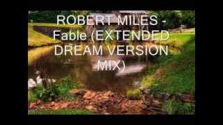 ROBERT MILES   Fable EXTENDED DREAM VERSION MIX