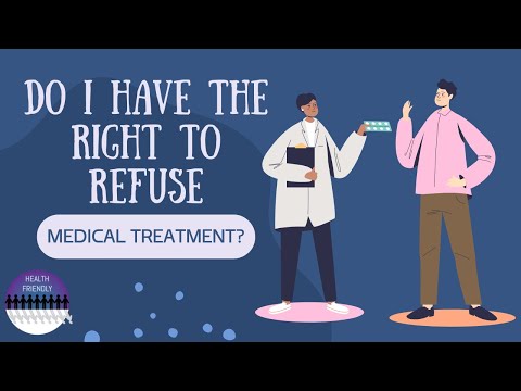 Do I have the right to refuse medical treatment?