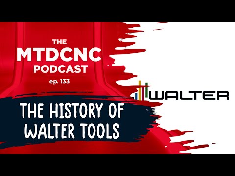 The history of Walter Tools | MTDCNC Podcast Ep133